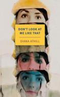Don't Look at Me Like That di Diana Athill edito da NEW YORK REVIEW OF BOOKS