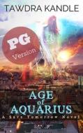 Age of Aquarius (Pg Edition): A Save Tomorrow Apocalyptic Novel di Tawdra Kandle edito da EVERAFTER ROMANCE