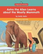 Astro the Alien Learns about the Woolly Mammoth di Emily Sohn edito da NORWOOD HOUSE PR