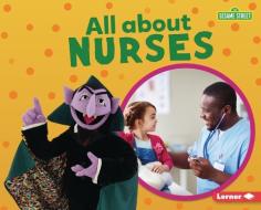 All about Nurses di Brianna Kaiser edito da LERNER PUBN
