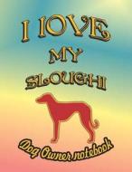 I Love My Sloughi - Dog Owner Notebook: Doggy Style Designed Pages for Dog Owner to Note Training Log and Daily Adventur di Crazy Dog Lover edito da LIGHTNING SOURCE INC