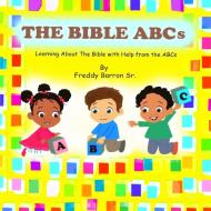 The Bible ABC's di Freddy Barron edito da Freddy Barron Sr./Wiop PB