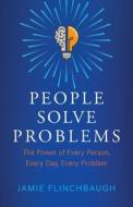 People Solve Problems di Flinchbaugh Jamie Flinchbaugh edito da Old Dutch Group, LLC