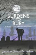 Burdens to Bury di Jaroslav (Jerry) Petryshyn edito da IGUANA BOOKS