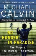 No Hunger In Paradise di Michael Calvin edito da Cornerstone
