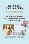 HT START A MISSION CHURCH di Laura Wilson edito da INDEPENDENTLY PUBLISHED