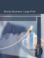 STRICTLY BUSINESS di O. Henry edito da INDEPENDENTLY PUBLISHED