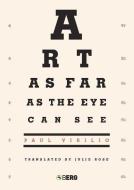 Art As Far As The Eye Can See di Paul Virilio edito da Bloomsbury Publishing Plc