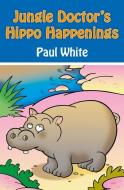 Jungle Doctor's Hippo Happenings di Paul White edito da Christian Focus Publications Ltd