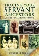 Tracing Your Servant Ancestors di Michelle Higgs edito da Pen & Sword Books Ltd