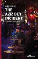 The Aziz Bey Incident di Ayfer Tunc edito da Istros Books