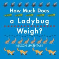 How Much Does a Ladybug Weigh? di Alison Limentani edito da BOXER BOOKS