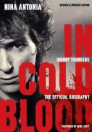 Johnny Thunders: In Cold Blood: The Official Biography: Revised & Updated Edition di Nina Antonia edito da JAWBONE PR