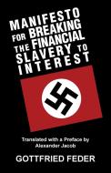 Manifesto for Breaking the Financial Slavery to Interest di Gottfried Feder edito da Sanctuary Press Ltd