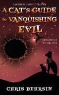 A Cat's Guide to Vanquishing Evil di Chris Behrsin edito da Worldwalkers Publishing