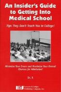 An Insider's Guide to Getting Into Medical School: Tips They Don't Teach You in College! di Mario Jascalevich, Dr, Dr X edito da LAWYERS & JUDGES PUB