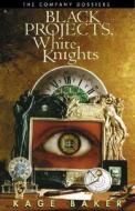 Black Projects, White Knights di Kage Baker edito da Golden Gryphon Press