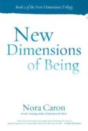 New Dimensions Of Being di Nora Caron edito da Homebound Publications