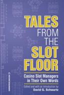 Tales from the Slot Floor: Casino Slot Managers in Their Own Words di David G. Schwartz edito da LIGHTNING SOURCE INC