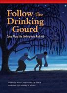 Follow the Drinking Gourd: Come Along the Underground Railroad di Wim Coleman, Pat Perrin edito da RED CHAIR PR