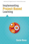 Implementing Project-Based Learning di Suzie Boss edito da SOLUTION TREE