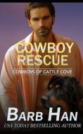 Cowboy Rescue (Cowboys of Cattle Cove Book 6) di Barb Han edito da LIGHTNING SOURCE INC
