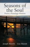 Seasons Of The Soul di Manale Joseph Manale, Manale Lisa Manale edito da Outskirts Press