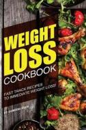 Weight Loss Cookbook: Fast Track Recipes to Immediate Weight Loss! di Gordon Rock edito da Createspace Independent Publishing Platform