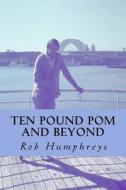 Ten Pound POM and Beyond di Rob Humphreys edito da Createspace Independent Publishing Platform