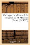 Catalogue De Tableaux De La Collection De M. Maximin Maurel di COLLECTIF edito da Hachette Livre - BNF