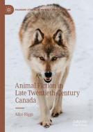 Animal Fiction in Late Twentieth-Century Canada di Alice Higgs edito da Springer International Publishing