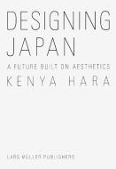 Designing Japan di Kenya Hara edito da Lars Müller Publishers