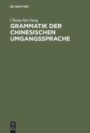 Grammatik der chinesischen Umgangssprache di Chang-Lien Sung edito da De Gruyter