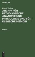 Archiv für pathologische Anatomie und Physiologie und für klinische Medicin, Band 24, Archiv für pathologische Anatomie und Physiologie und für klinis di Rudolf Virchow edito da De Gruyter