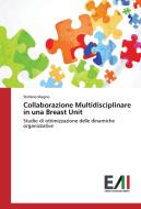 Collaborazione Multidisciplinare in una Breast Unit di Stefano Magno edito da Edizioni Accademiche Italiane