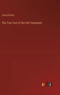 The True Text of the Old Testament di James Brodie edito da Outlook Verlag