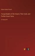 Young Knights of the Empire; Their Code, and Further Scout Yarns di Robert Baden-Powell edito da Outlook Verlag