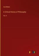 A Critical History of Philosophy di Asa Mahan edito da Outlook Verlag