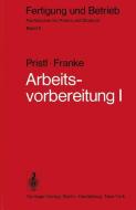 Arbeitsvorbereitung I di W. Franke, F. Pristl edito da Springer Berlin Heidelberg
