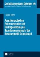 Ausgabenprojektion, Reformszenarien und Rücklagenbildung der Beamtenversorgung in der Bundesrepublik Deutschland di Tobias Benz edito da Lang, Peter GmbH