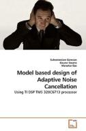 Model based design of Adaptive Noise Cancellation di Subramaniam Ganesan edito da VDM Verlag