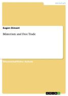 Bilaterism And Free Trade di Eugen Dimant edito da Grin Publishing