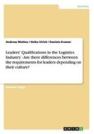 Leaders' Qualifications in the Logistics Industry - Are there differences between the requirements for leaders depending di Andreas Mothes, Heiko Ulrich, Daniela Kramer edito da GRIN Publishing