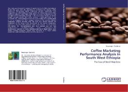 Coffee Marketing Performance Analysis in South West Ethiopia di Dessalegn Gachena edito da LAP Lambert Academic Publishing