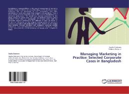 Managing Marketing in Practice: Selected Corporate Cases in Bangladesh di Saadia Shabnam, Farhana Ferdousi edito da LAP Lambert Academic Publishing