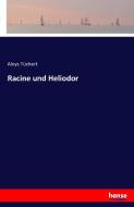 Racine und Heliodor di Aloys Tüchert edito da hansebooks