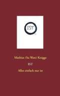 Ist - Alles Einfach Nur Ist di Mathias Knigge edito da Books On Demand