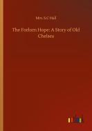 The Forlorn Hope: A Story of Old Chelsea di Mrs. S. C Hall edito da Outlook Verlag