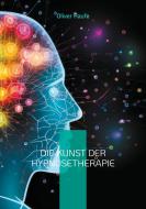 Die Kunst der Hypnosetherapie di Oliver Haufe edito da Books on Demand