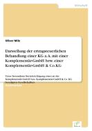 Darstellung der ertragsteuerlichen Behandlung einer KG a. A. mit einer Komplementär-GmbH bzw. einer Komplementär-GmbH &  di Oliver Milz edito da Diplom.de